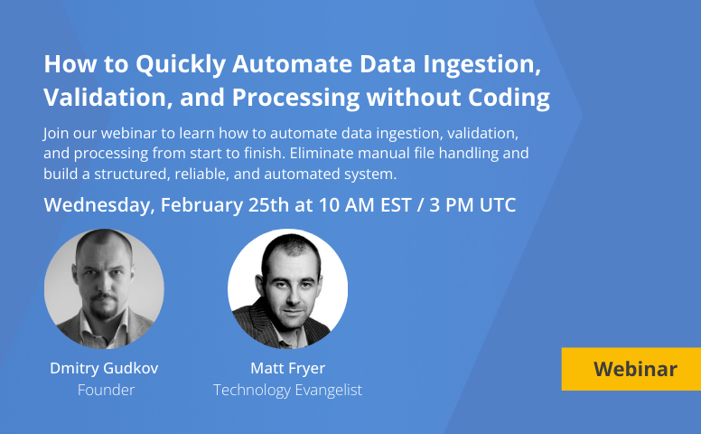 Webinar: How to Quickly Automate Data Ingestion, Validation, and Processing Without Coding